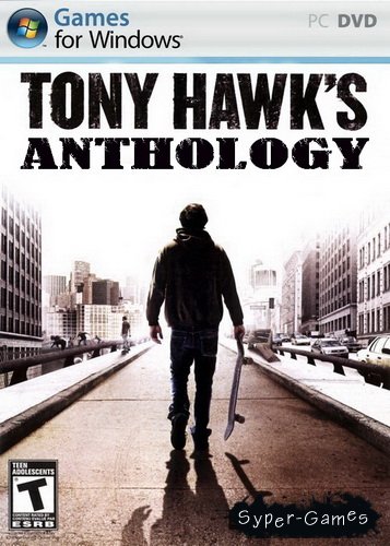 Tony Hawk's Anthology (2000-2006/RUS/ENG/RePack by adepT)